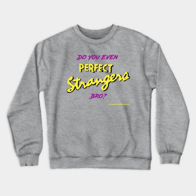 Do You Even Perfect Strangers Bro? Crewneck Sweatshirt by DBR - A Perfect Strangers Podcast Merch Store